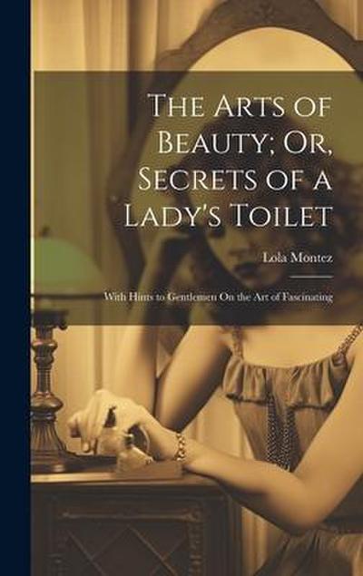 The Arts of Beauty; Or, Secrets of a Lady’s Toilet