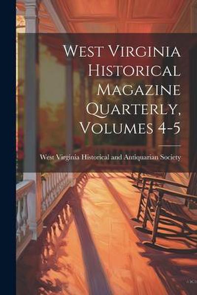West Virginia Historical Magazine Quarterly, Volumes 4-5
