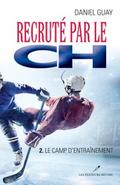 Recrute par le CH 02 : Le camp d’entrainement