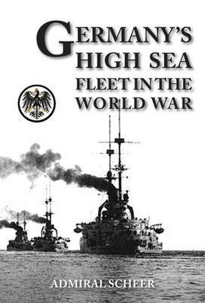GERMANY’S HIGH SEAS FLEET IN THE WORLD WAR