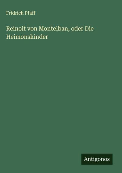Reinolt von Montelban, oder Die Heimonskinder