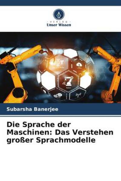 Die Sprache der Maschinen: Das Verstehen großer Sprachmodelle