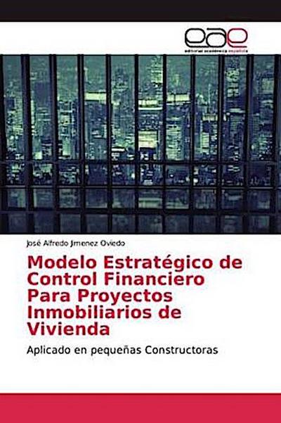 Modelo Estratégico de Control Financiero Para Proyectos Inmobiliarios de Vivienda