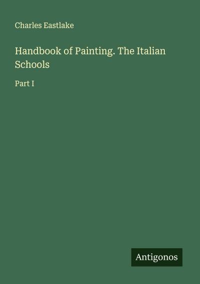 Handbook of Painting. The Italian Schools