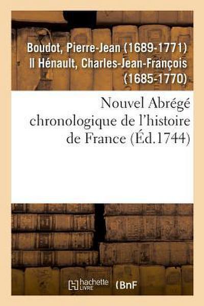 Nouvel Abrégé Chronologique de l’Histoire de France, Contenant Les Événemens de Notre Histoire