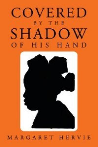 Hervie, M: Covered by the Shadow of His Hand