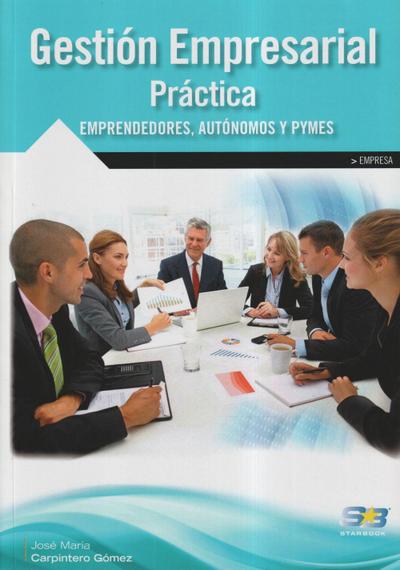 Gestión empresarial práctica : emprendedores, autónomos y PYMES