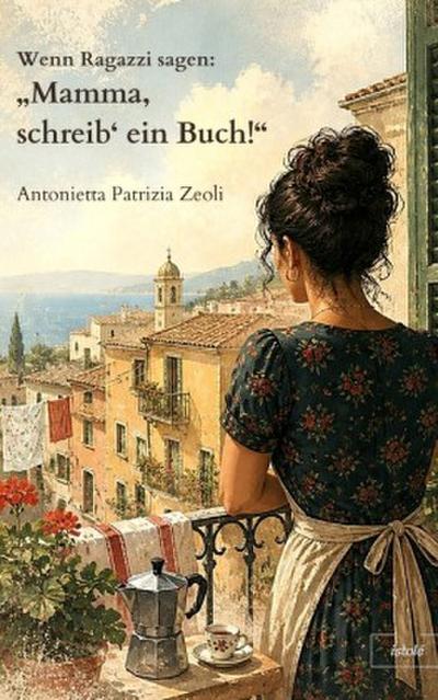 Wenn Ragazzi sagen: "Mamma, schreib’ ein Buch!"
