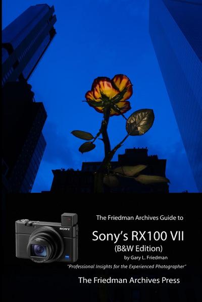 The Friedman Archives Guide to Sony’s RX100 VII (B&W Edition)