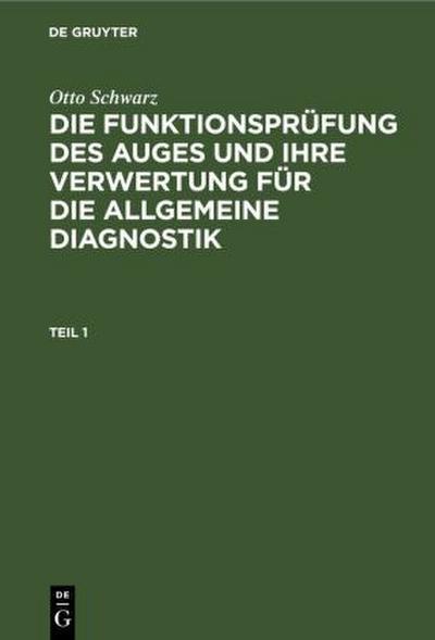 Otto Schwarz: Die Funktionsprüfung des Auges und ihre Verwertung für die allgemeine Diagnostik. Teil 1