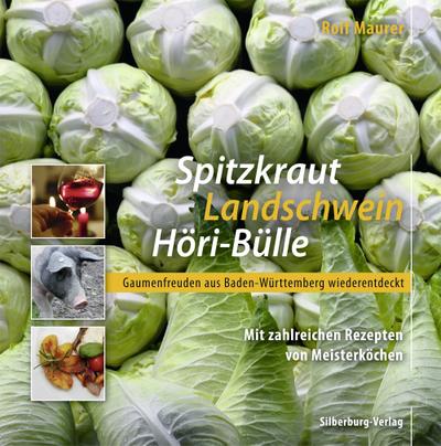 Spitzkraut, Landschwein, Höri-Bülle: Gaumenfreuden aus720 Baden-Württemberg wiederentdeckt. Mit zahlreichen Rezepten von Meisterköchen