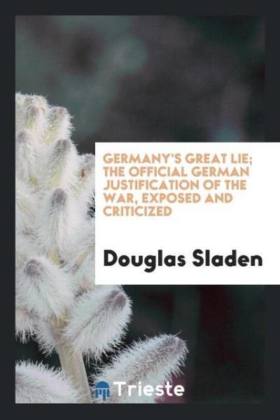 Germany’s great lie; the official German justification of the war, exposed and criticized
