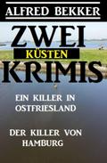 Zwei Küsten-Krimis: Ein Killer in Ostfriesland / Der Killer von Hamburg von Alfred Bekker | Ebook