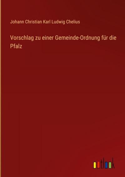 Vorschlag zu einer Gemeinde-Ordnung für die Pfalz