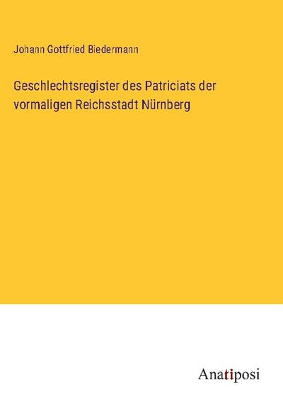 Geschlechtsregister des Patriciats der vormaligen Reichsstadt Nürnberg