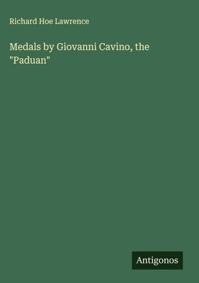 Medals by Giovanni Cavino, the "Paduan"