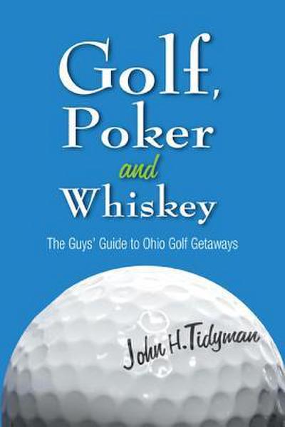Golf, Poker, and Whiskey: The Guys’ Guide to Ohio Golf Getaways