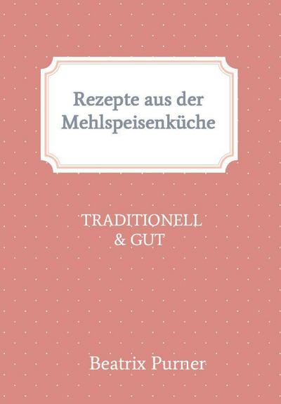 Rezepte aus der Mehlspeisenküche