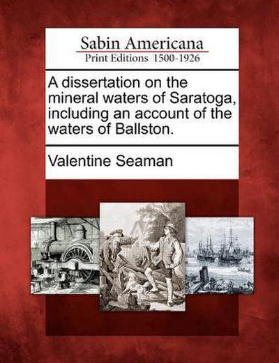 A Dissertation on the Mineral Waters of Saratoga, Including an Account of the Waters of Ballston.