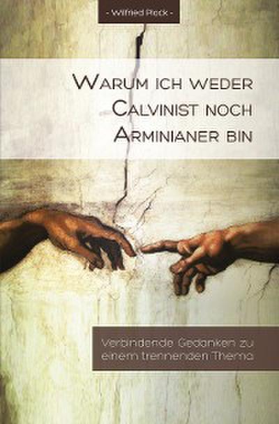 Warum ich weder Calvinist noch Arminianer bin