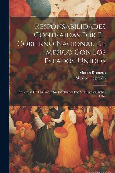 Responsabilidades Contraidas Por El Gobierno Nacional De Mesico Con Los Estados-Unidos: En Virtud De Los Contratos Celebrados Por Sus Agentes, 1864-18