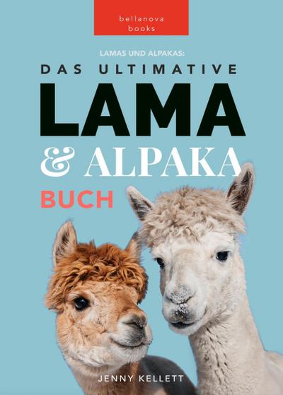 Lamas & Alpakas: Das Ultimative Lama & Alpaka Buch für Kinder (Tierbücher für Kinder, #1)