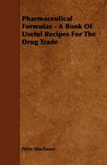 Pharmaceutical Formulas - A Book Of Useful Recipes For The Drug Trade