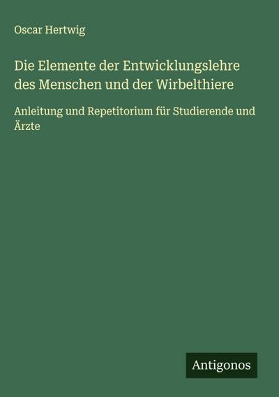 Die Elemente der Entwicklungslehre des Menschen und der Wirbelthiere