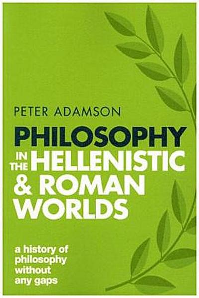 Philosophy in the Hellenistic and Roman Worlds