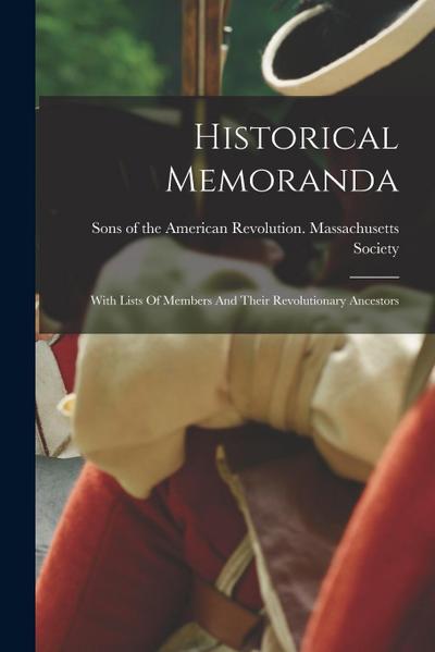 Historical Memoranda: With Lists Of Members And Their Revolutionary Ancestors