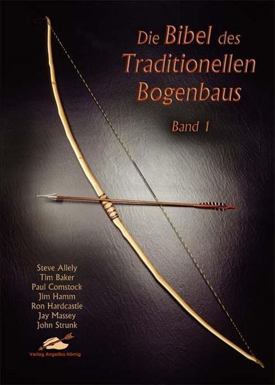 Die Bibel des Traditionellen Bogenbaus. Bd.1