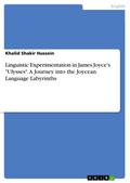 Linguistic Experimentation in James Joyce’s "Ulysses". A Journey into the Joycean Language Labyrinths