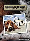 Hundeshauptstadt Berlin: mit Hundeblick und Berliner Schnauze durch Berlin