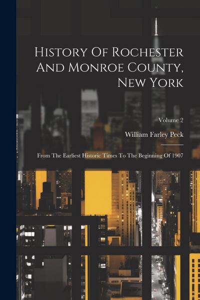 History Of Rochester And Monroe County, New York: From The Earliest Historic Times To The Beginning Of 1907; Volume 2