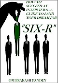 SIX-R -How to Succeed at Interviews - A Guide to Land Your Dream Job (Interview Success, #1)