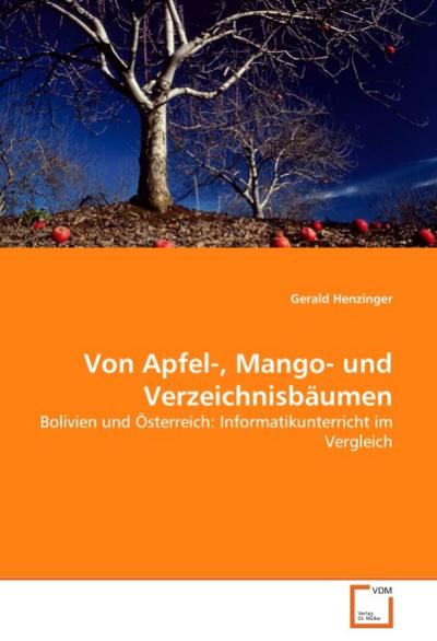 Von Apfel-, Mango- und Verzeichnisbäumen: Bolivien und Österreich: Informatikunterricht im Vergleich