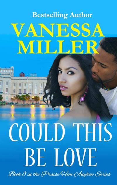 Could This Be Love (Praise Him Anyhow Series, #8)