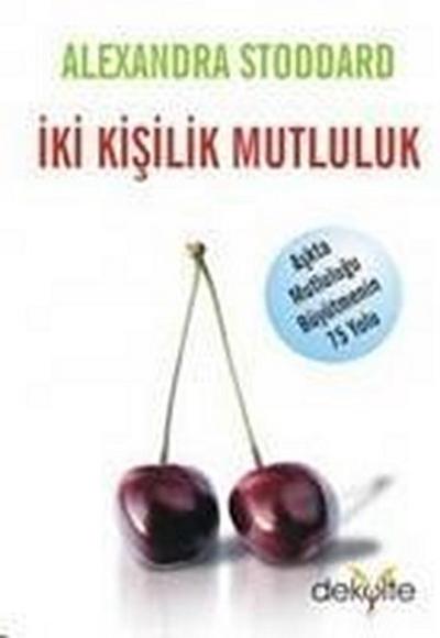 Iki Kisilik Mutluluk; Askta Mutlulugu Büyütmenin 75 Yolu