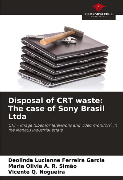 Disposal of CRT waste: The case of Sony Brasil Ltda