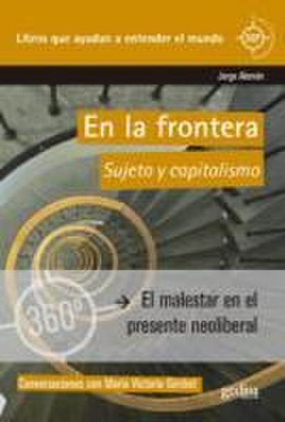 En la frontera : sujeto y capitalismo : el malestar en el presente neoliberal