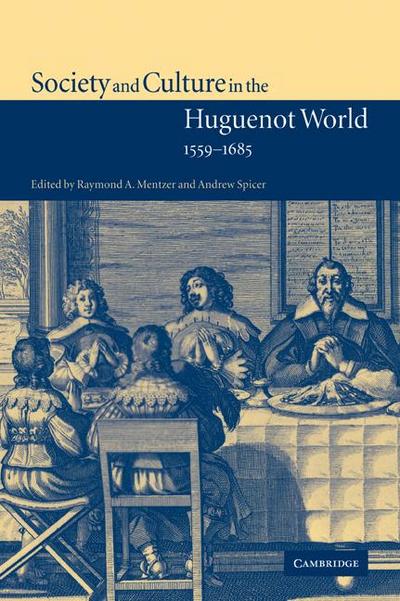 Society and Culture in the Huguenot World, 1559 1685