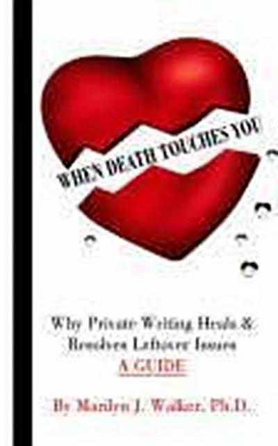 When Death Touches You: Why Private Writing Heals & Resolves Leftover Issues A GUIDE