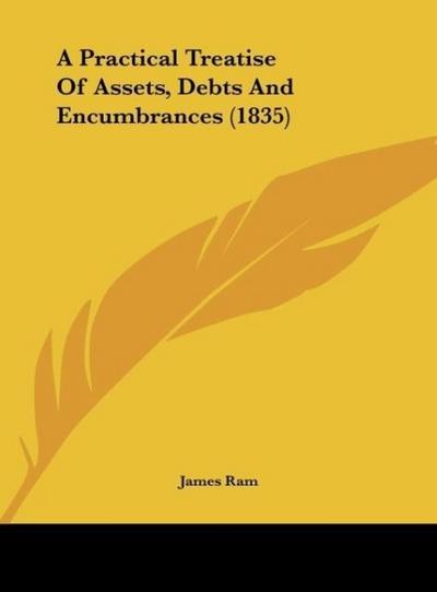 A Practical Treatise Of Assets, Debts And Encumbrances (1835)