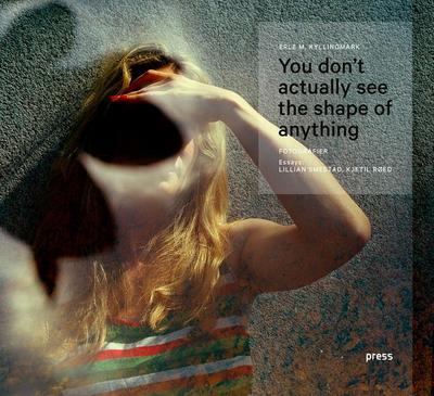 Erle Kyllingmark: You Don’t Actually See the Shape of Anything