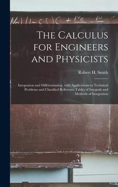 The Calculus for Engineers and Physicists: Integration and Differentiation, With Applications to Technical Problems and Classified Reference Tables of