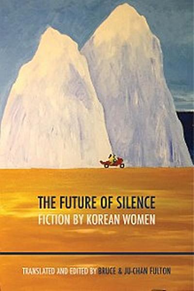 The Future of Silence: Fiction by Korean Women