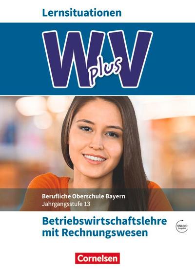 W PLUS V - BWR - FOS/BOS Bayern Jahrgangsstufe 13 - Betriebswirtschaftslehre mit Rechnungswesen