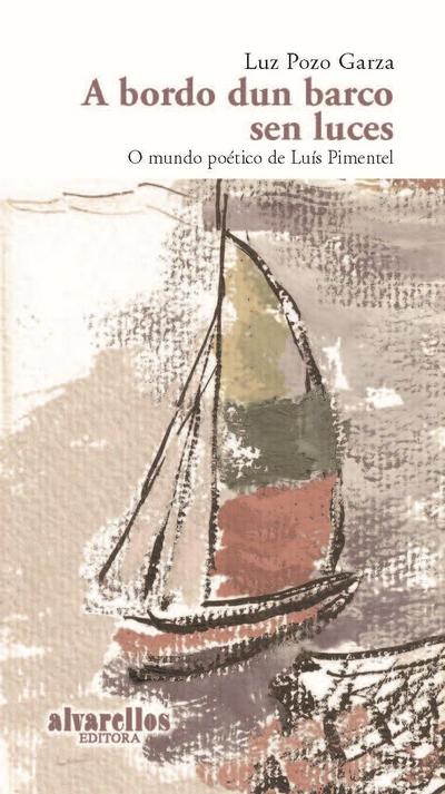 A bordo dun barco sen luces : o mundo poético de Luís Pimentel