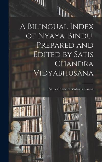 A Bilingual Index of Nyaya-bindu. Prepared and Edited by Satis Chandra Vidyabhusana
