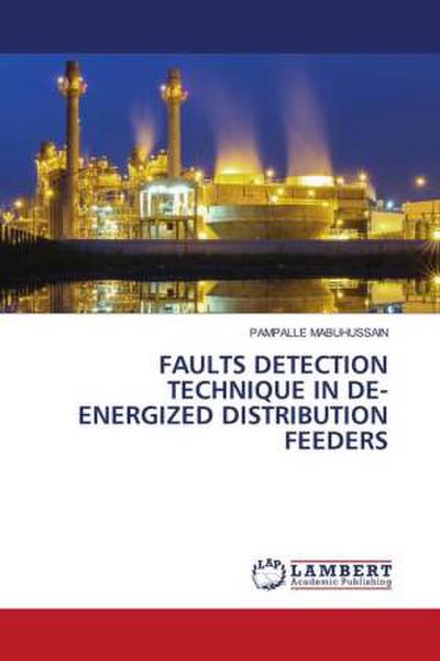 FAULTS DETECTION TECHNIQUE IN DE-ENERGIZED DISTRIBUTION FEEDERS